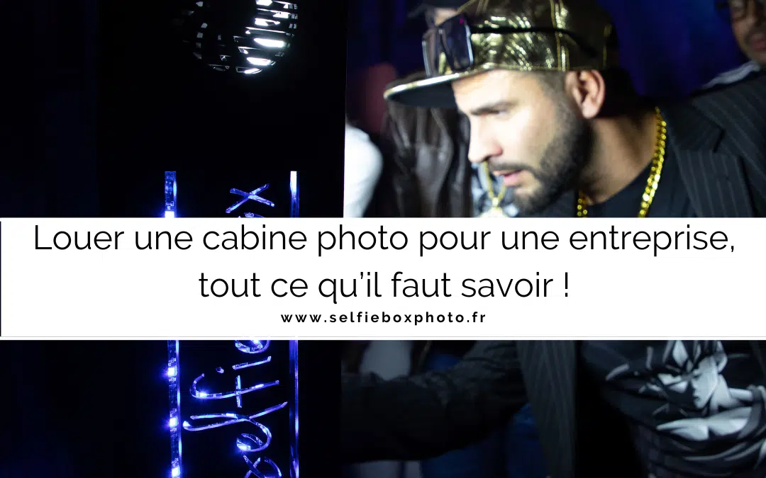 Louer une cabine photo pour une entreprise, tout ce qu’il faut savoir !