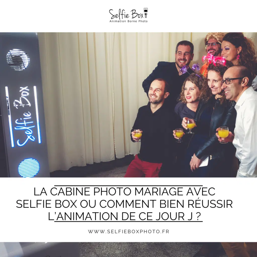 La cabine photo mariage avec selfie box ou comment bien réussir l’animation de ce jour J