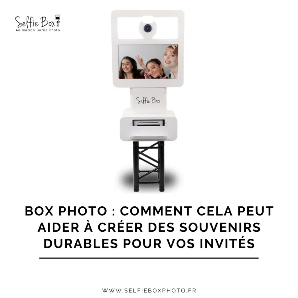 Box photo : comment cela peut aider à créer des souvenirs durables pour vos invités