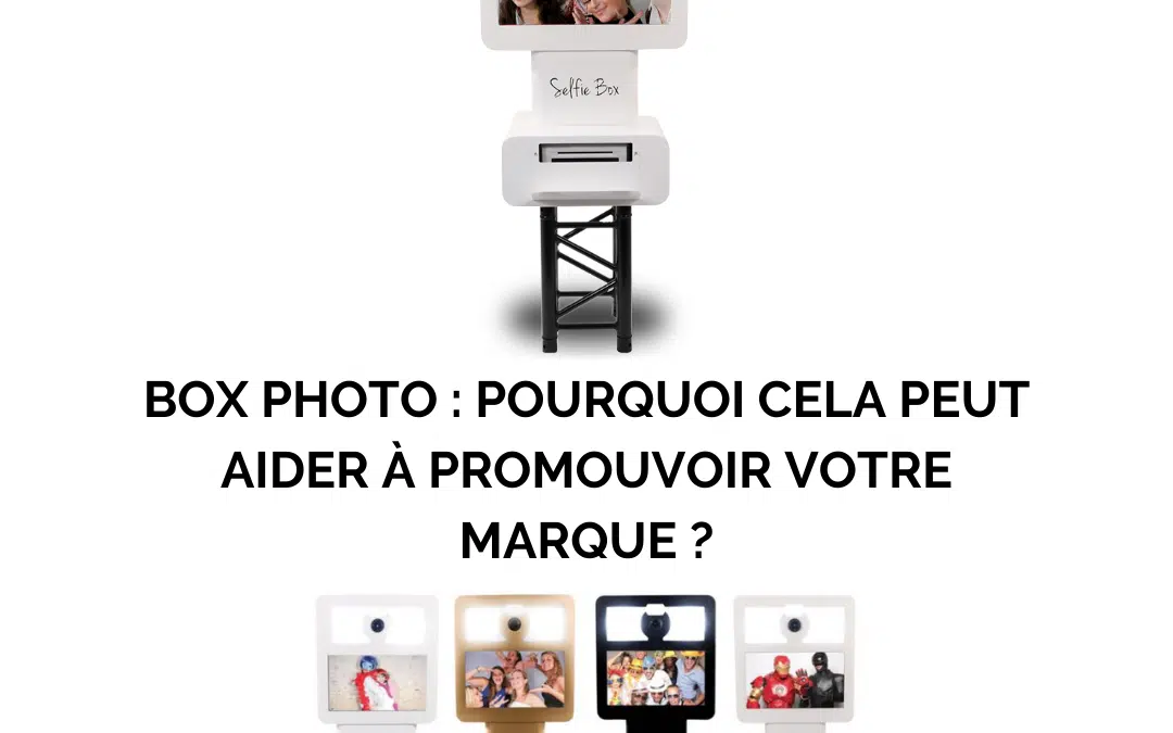 Box photo : pourquoi cela peut aider à promouvoir votre marque ?