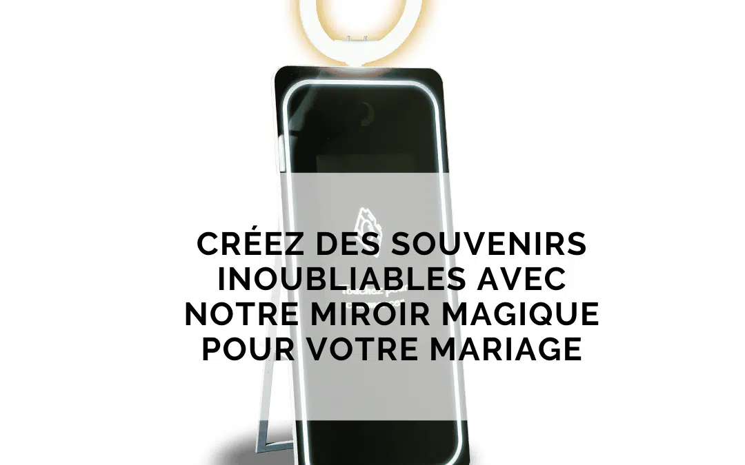 Créez des souvenirs inoubliables avec notre miroir magique pour votre mariage