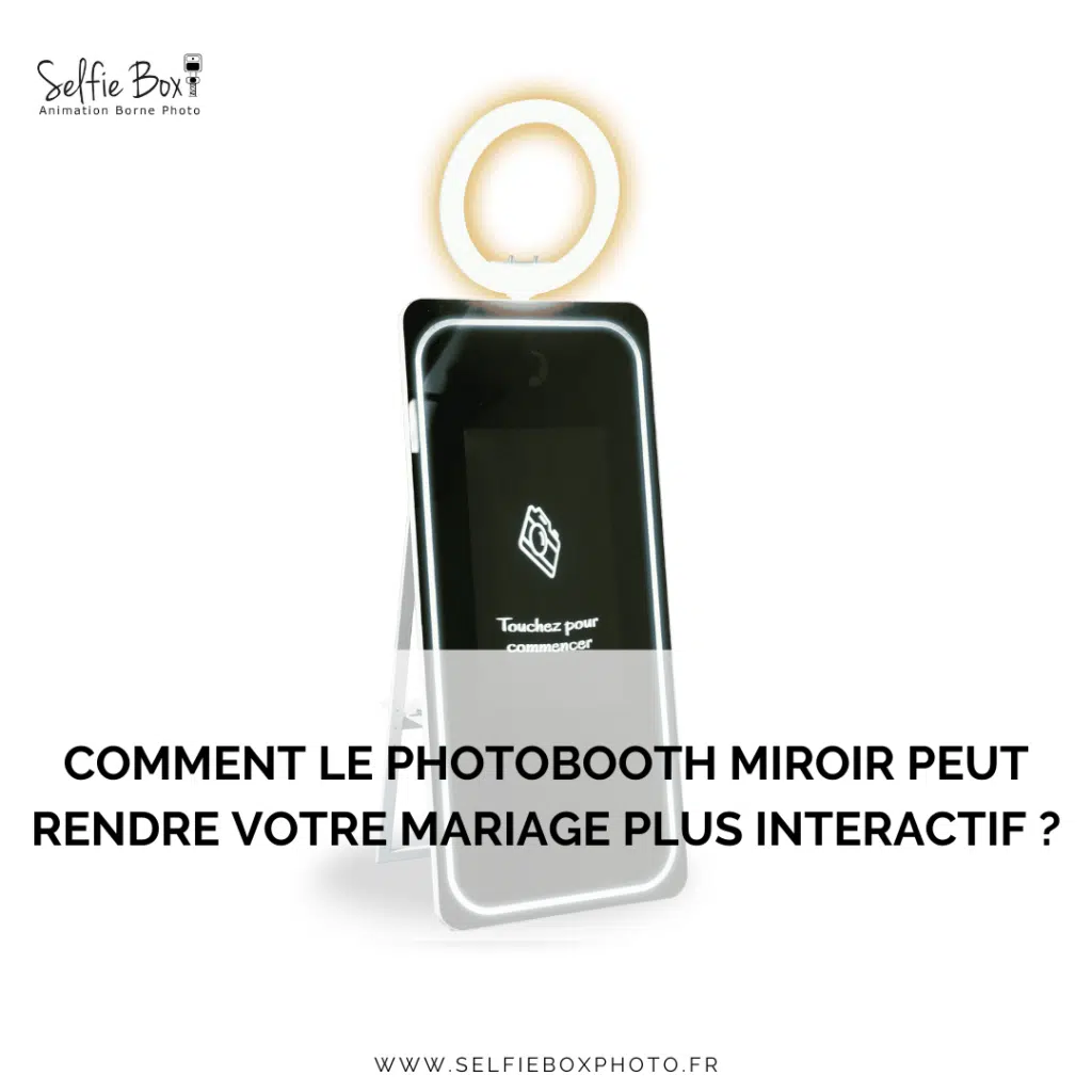 Comment le photobooth miroir peut rendre votre mariage plus interactif ?