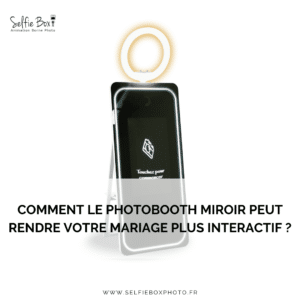 Comment le photobooth miroir peut rendre votre mariage plus interactif ?