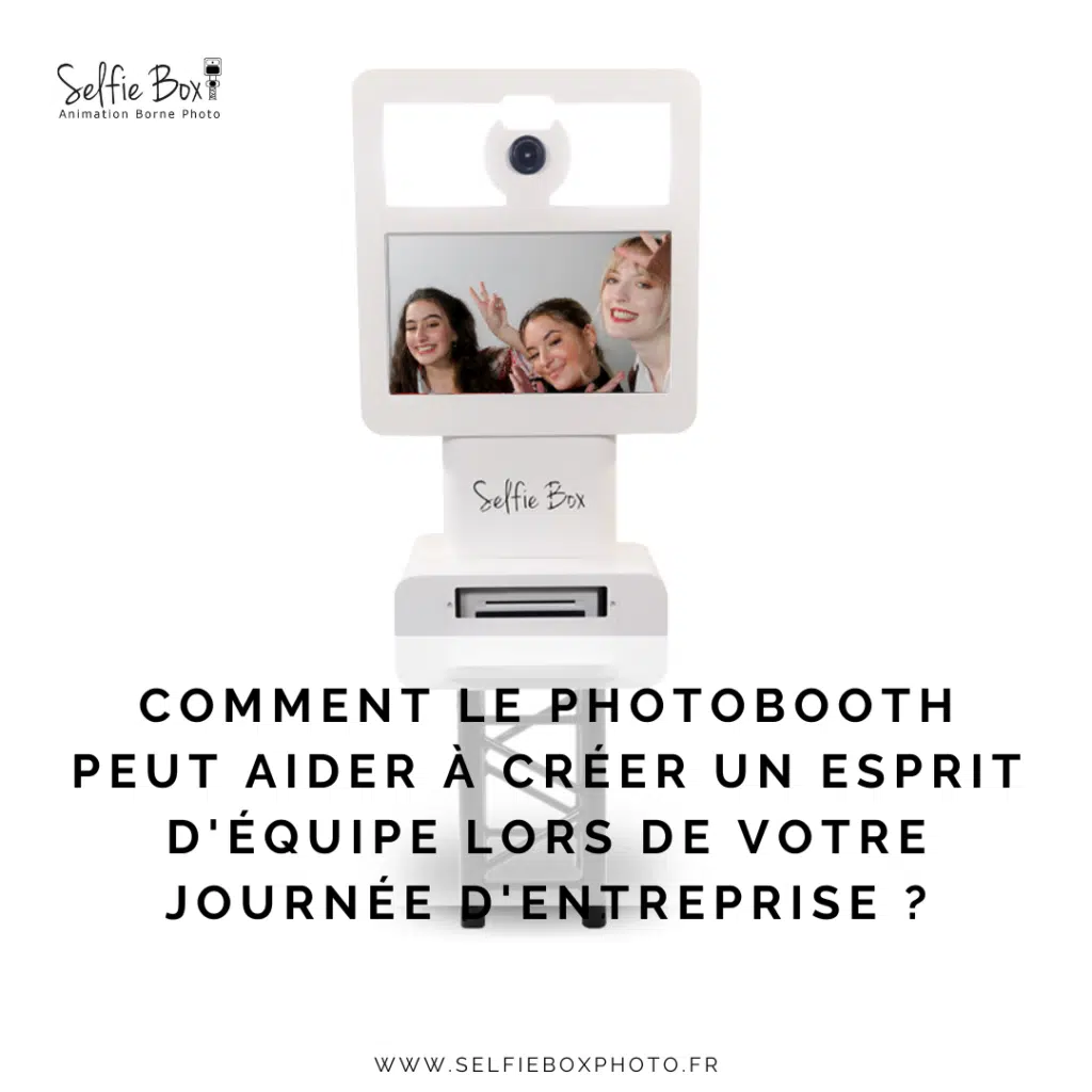 Comment le photobooth peut aider à créer un esprit d'équipe lors de votre journée d'entreprise ?