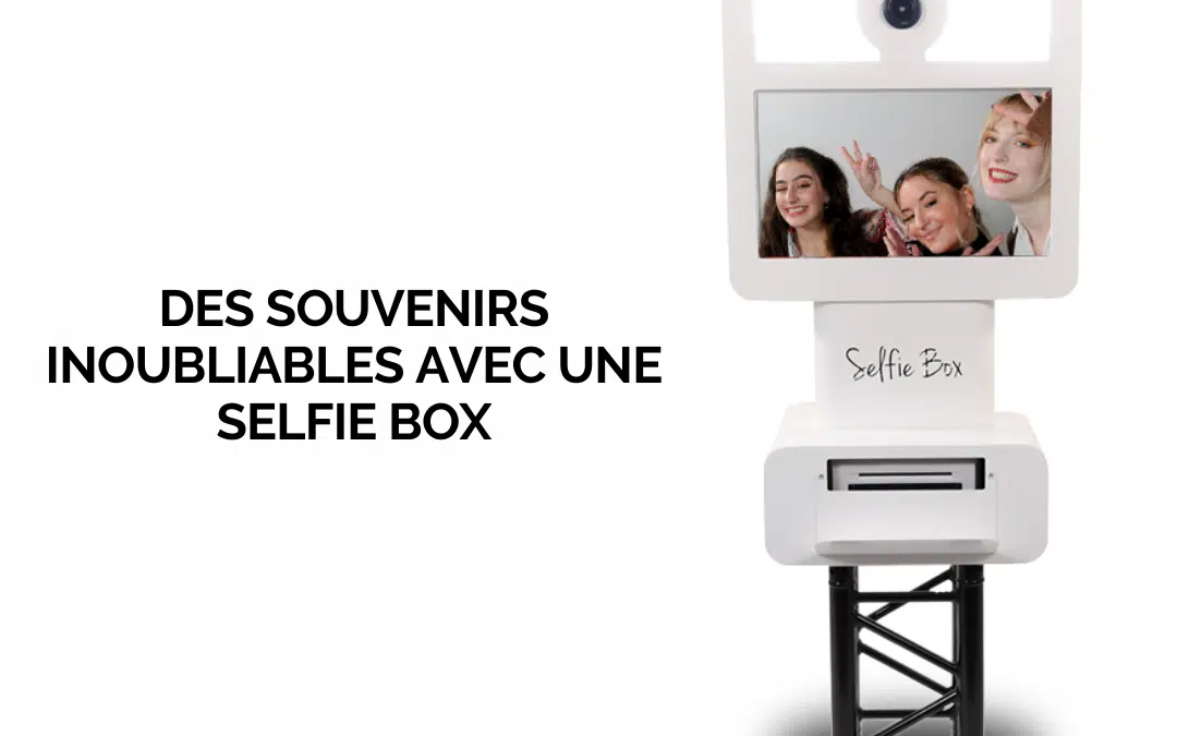 Des souvenirs inoubliables avec une selfie box