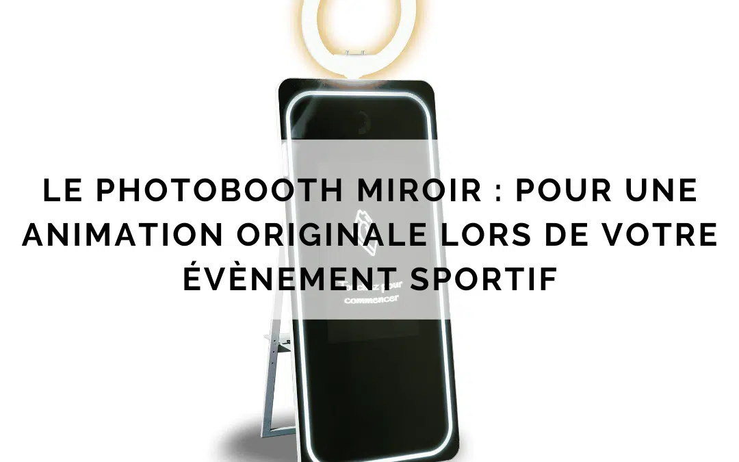 Le photobooth miroir : pour une animation originale lors de votre évènement sportif