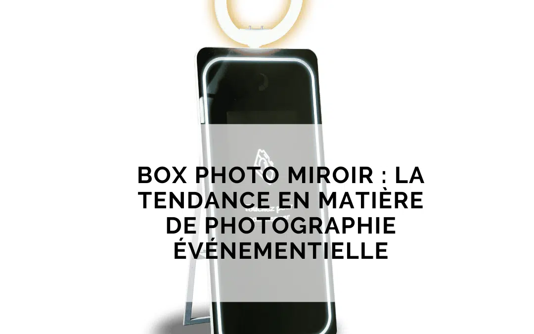 La Box photo miroir : la tendance en matière de photographie événementielle