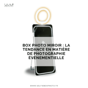 La Box photo miroir : la tendance en matière de photographie événementielle