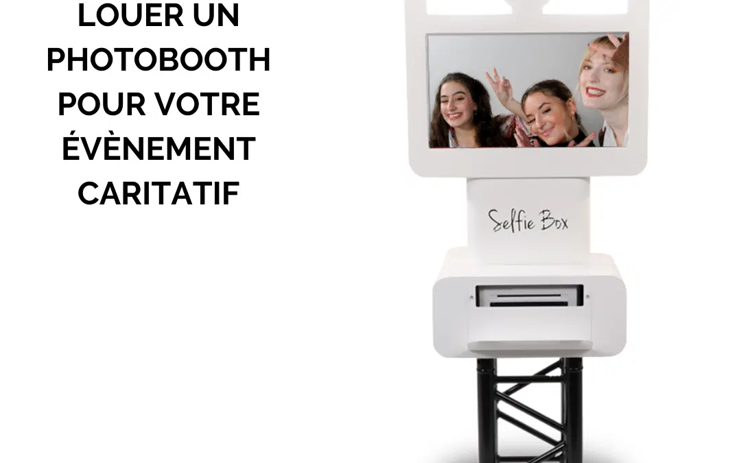 Les avantages de louer un photobooth pour votre évènement caritatif