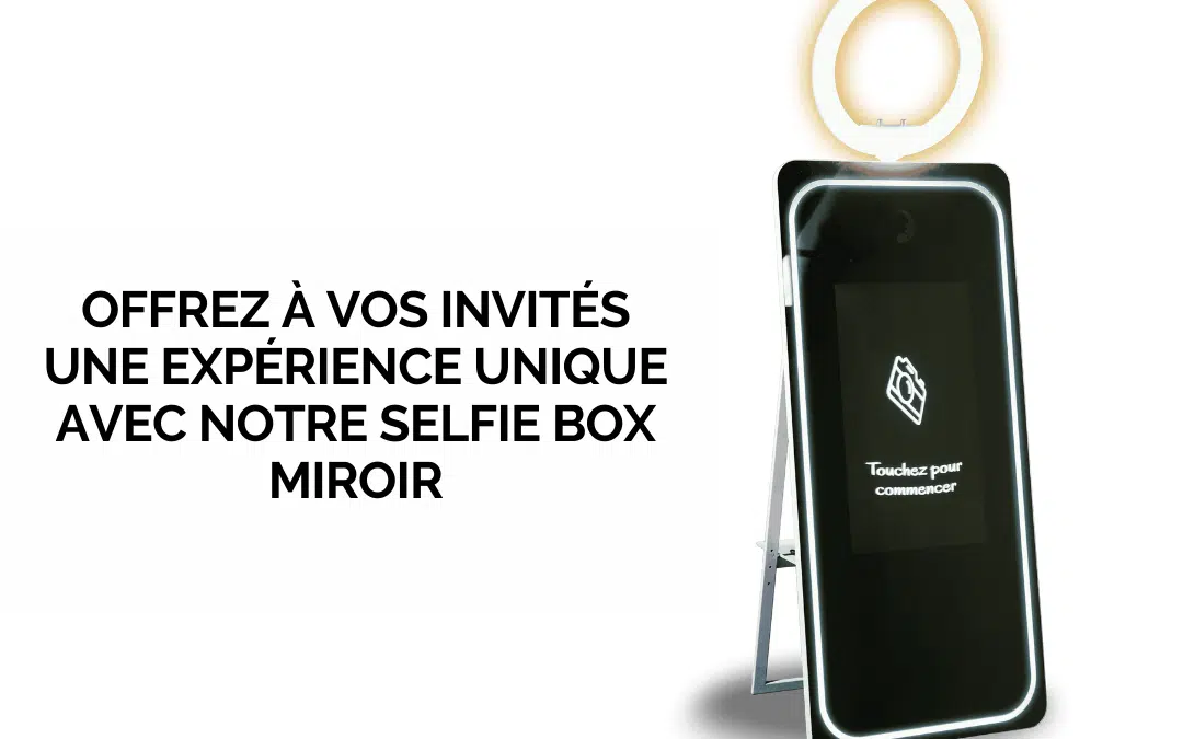 Offrez à vos invités une expérience unique avec notre selfie box miroir