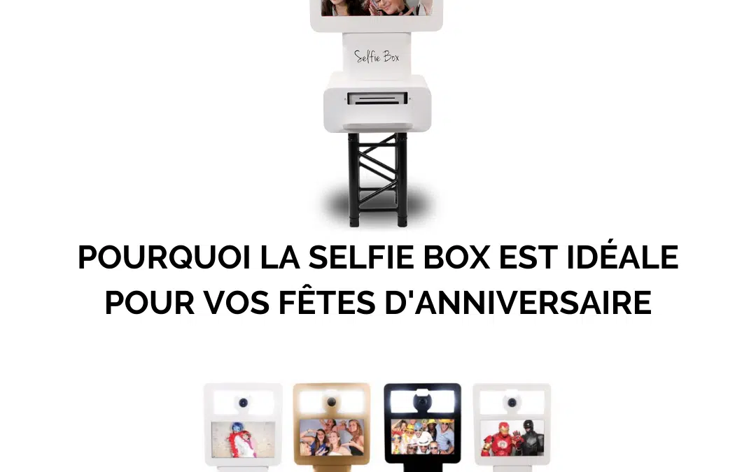 Pourquoi la selfie box est idéale pour vos fêtes d’anniversaire