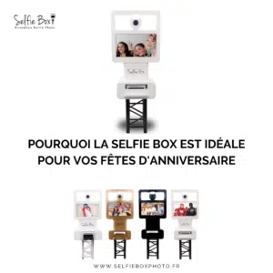 Pourquoi la selfie box est idéale pour vos fêtes d'anniversaire