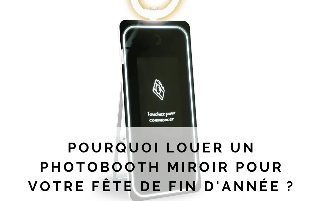 Pourquoi louer un photobooth miroir pour votre fête de fin d’année ?