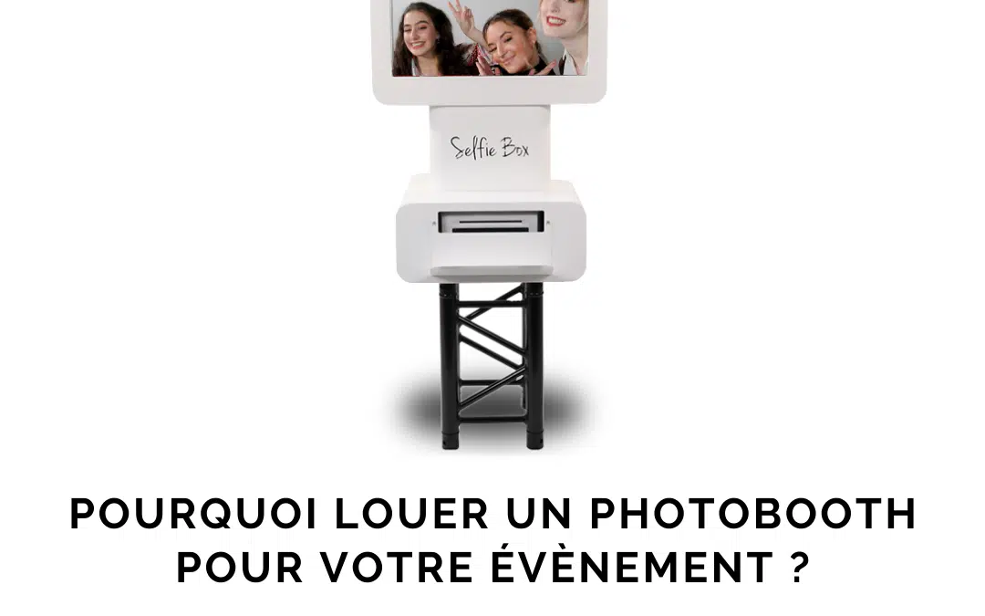 Pourquoi louer un photobooth pour votre évènement ?