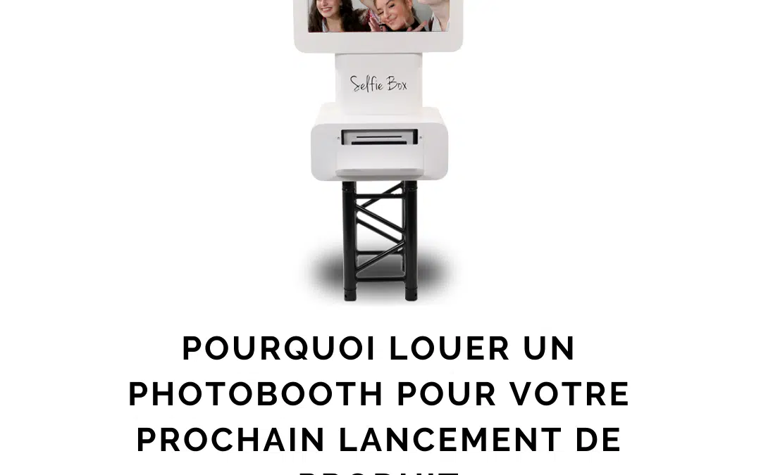 Pourquoi louer un photobooth pour votre prochain lancement de produit