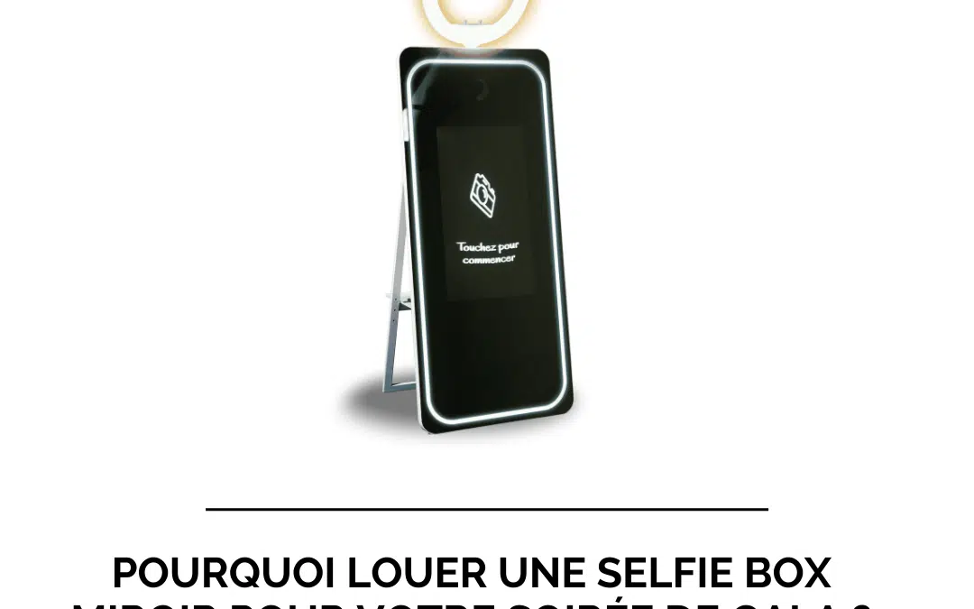 Pourquoi louer une selfie box miroir pour votre soirée de gala ?