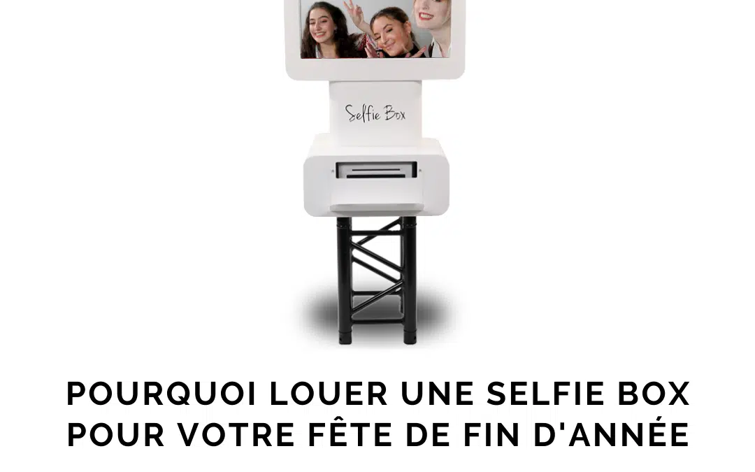 Pourquoi louer une selfie box pour votre fête de fin d’année