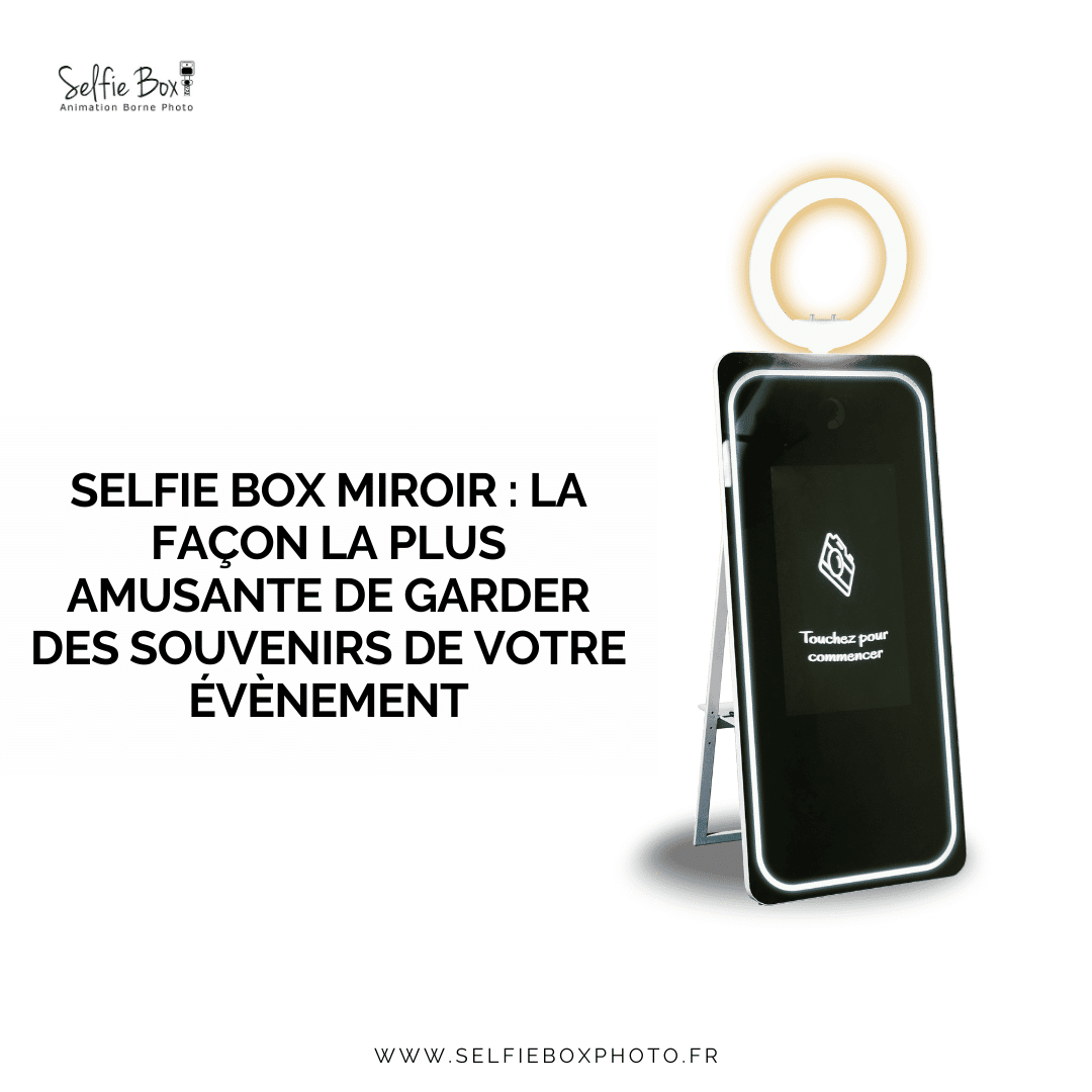Selfie box miroir : la façon la plus amusante de garder des souvenirs de votre évènement