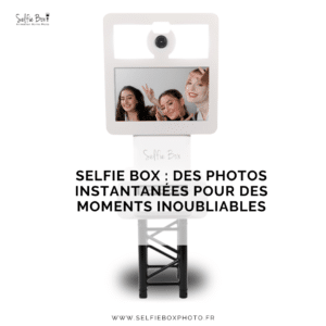 Selfie box : des photos instantanées pour des moments inoubliables