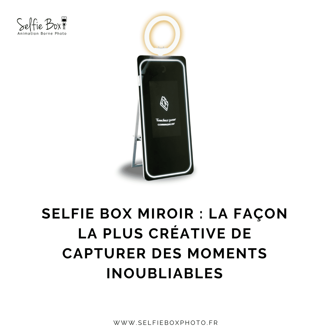 Selfie box miroir : la façon la plus créative de capturer des moments inoubliables