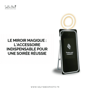 Le miroir magique : l'accessoire indispensable pour une soirée réussie