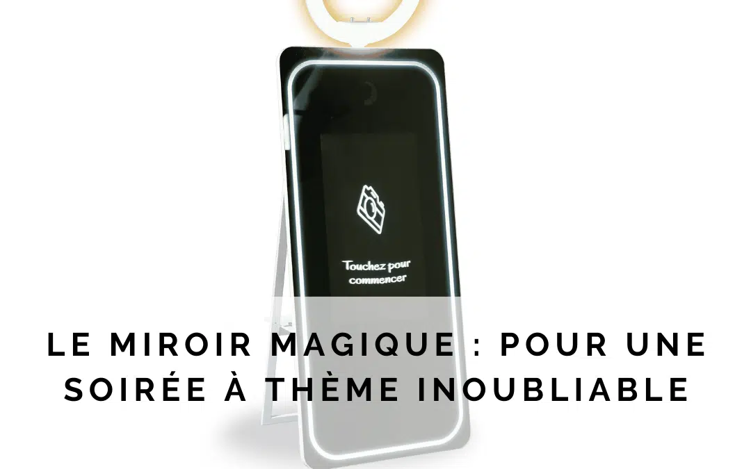 Le Miroir Magique: Pour Une Soirée à Thème Inoubliable