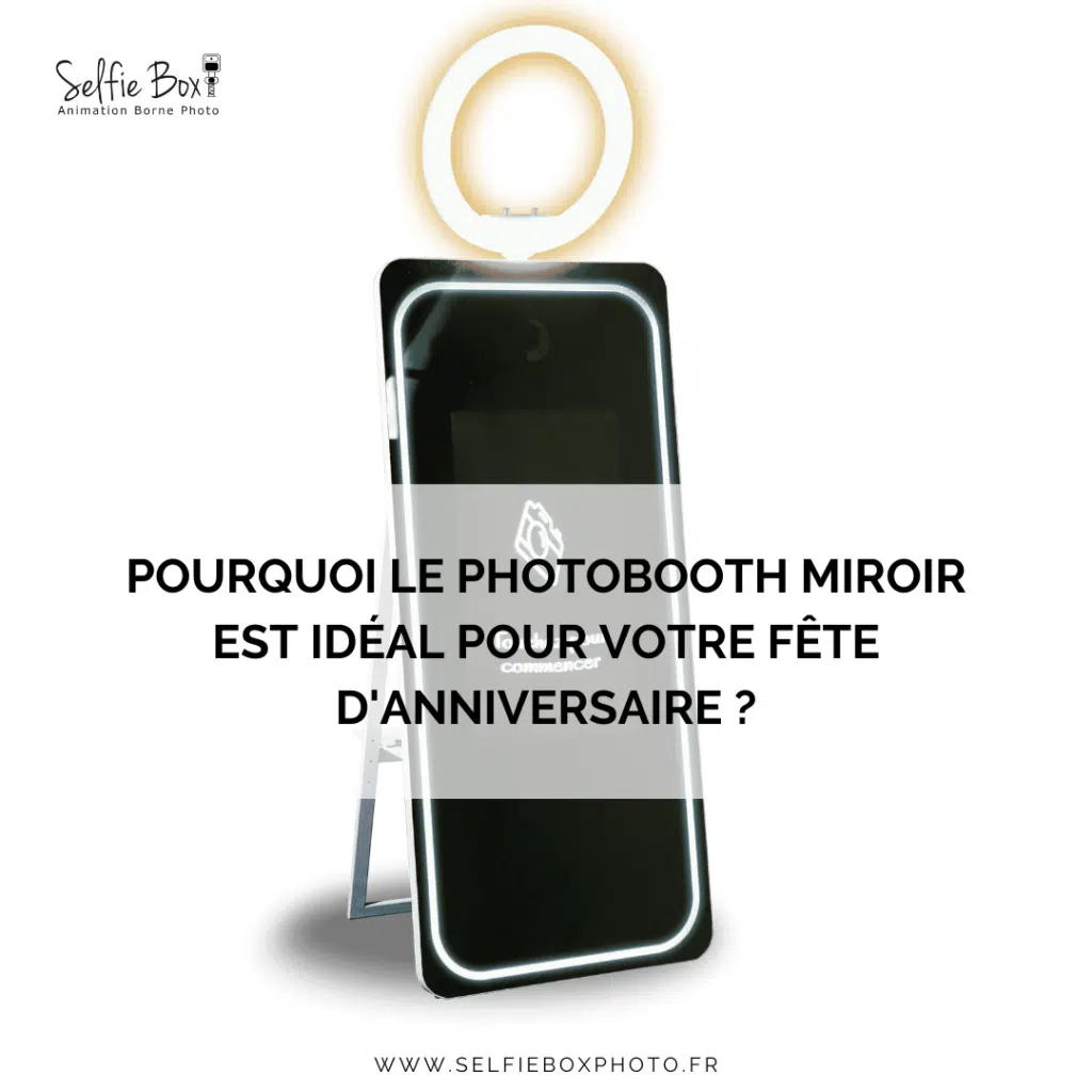 Pourquoi le photobooth miroir est idéal pour votre fête d'anniversaire ?