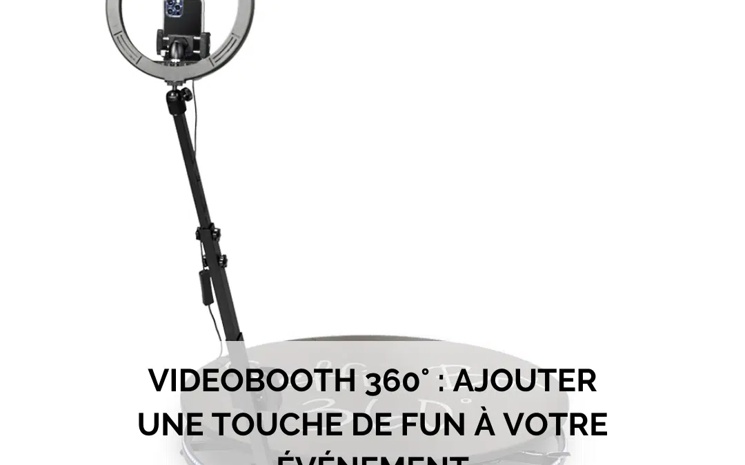 Videobooth 360° : Ajouter une touche de fun à votre événement