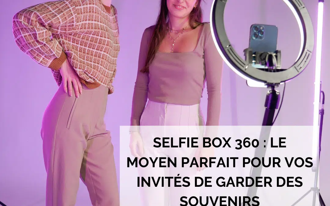 Selfie Box 360 : Le moyen parfait pour vos invités de garder des souvenirs