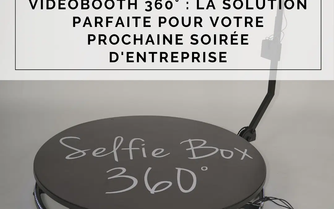 Videobooth 360° : La solution parfaite pour votre prochaine soirée d’entreprise