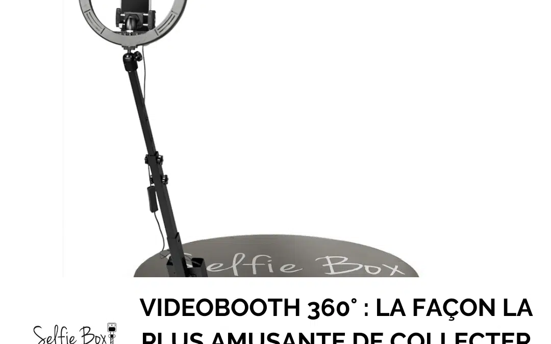 Videobooth 360° : La façon la plus amusante de collecter des données clients