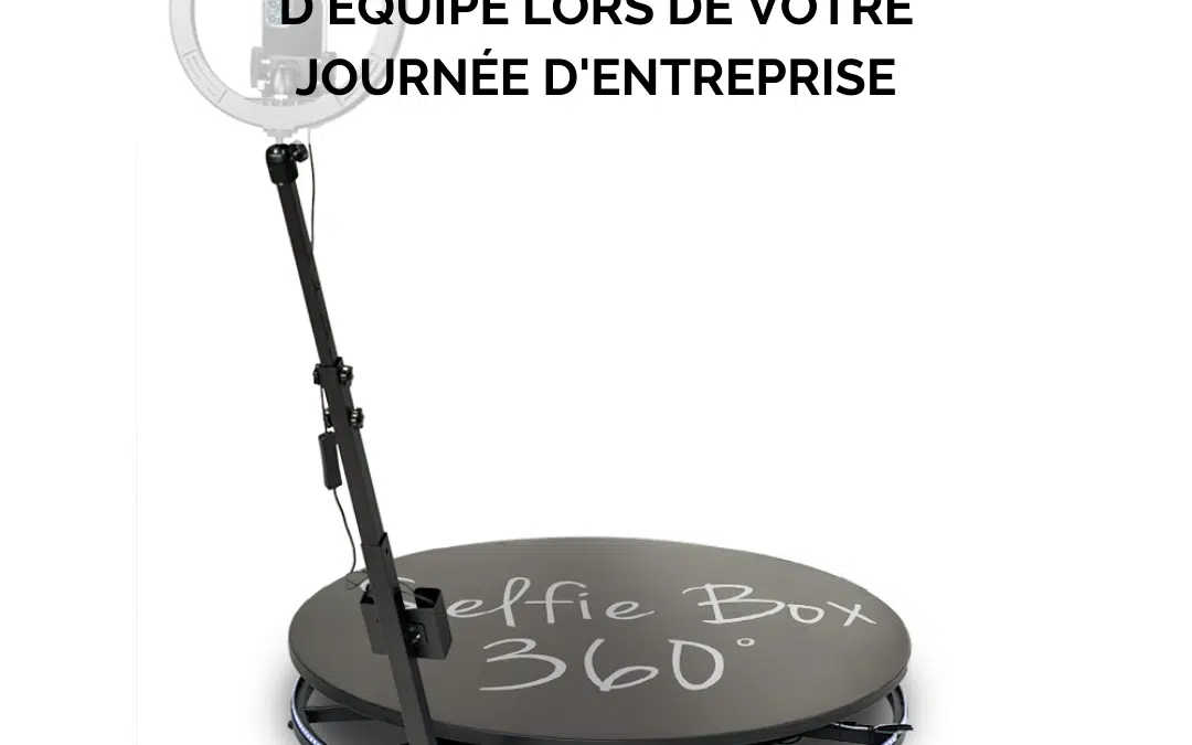 Comment la Selfie Box 360 peut aider à créer un esprit d’équipe lors de votre journée d’entreprise ?