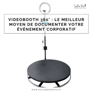 Videobooth 360° : Le meilleur moyen de documenter votre événement corporatif