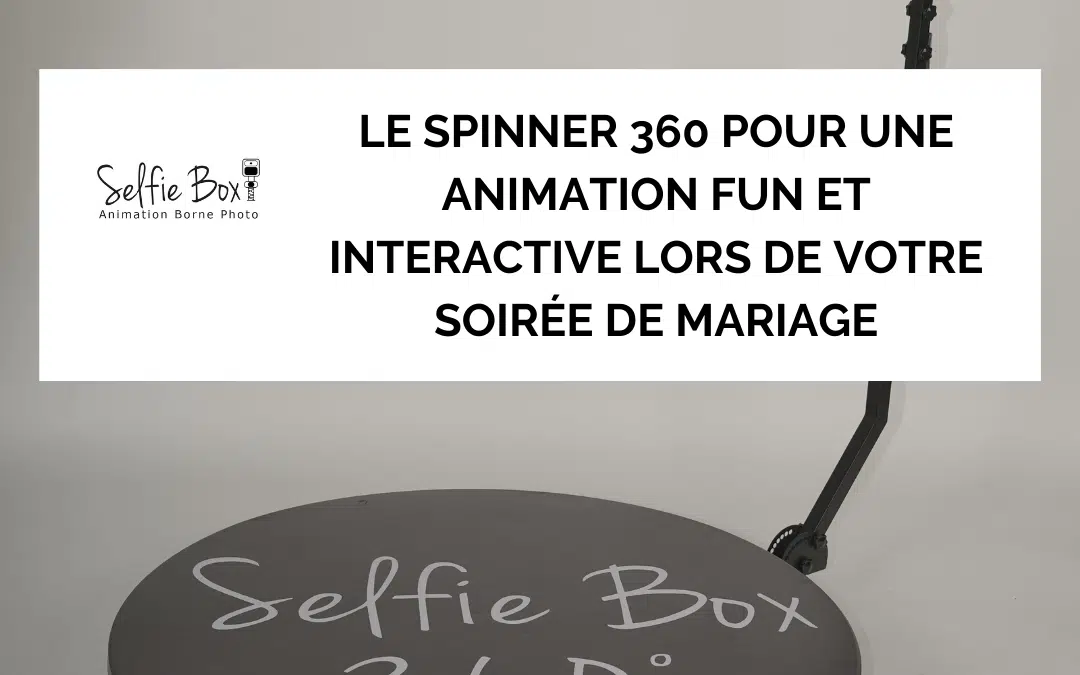 Le spinner 360 pour une animation fun et interactive lors de votre soirée de mariage