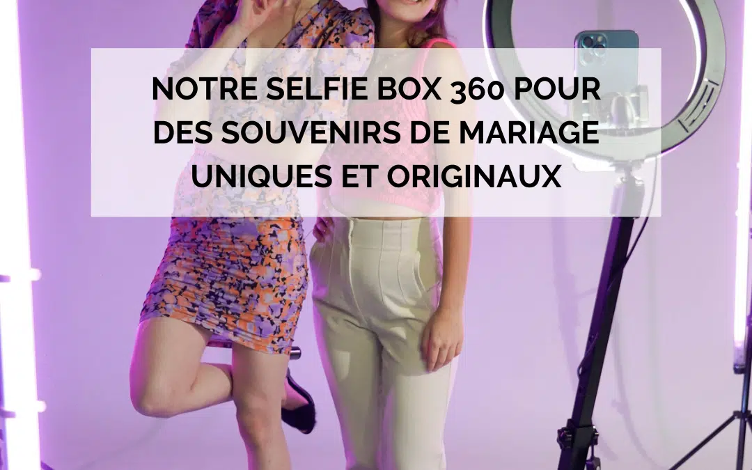 Notre selfie box 360 pour des souvenirs de mariage uniques et originaux