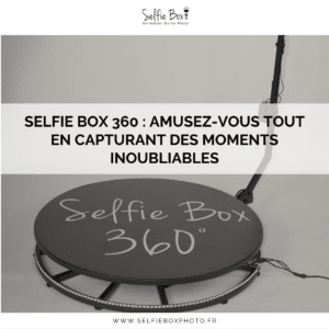 Selfie Box 360 : Amusez-vous tout en capturant des moments inoubliables