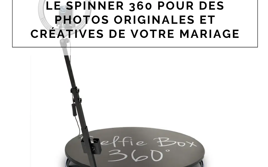 Le spinner 360 pour des photos originales et créatives de votre mariage