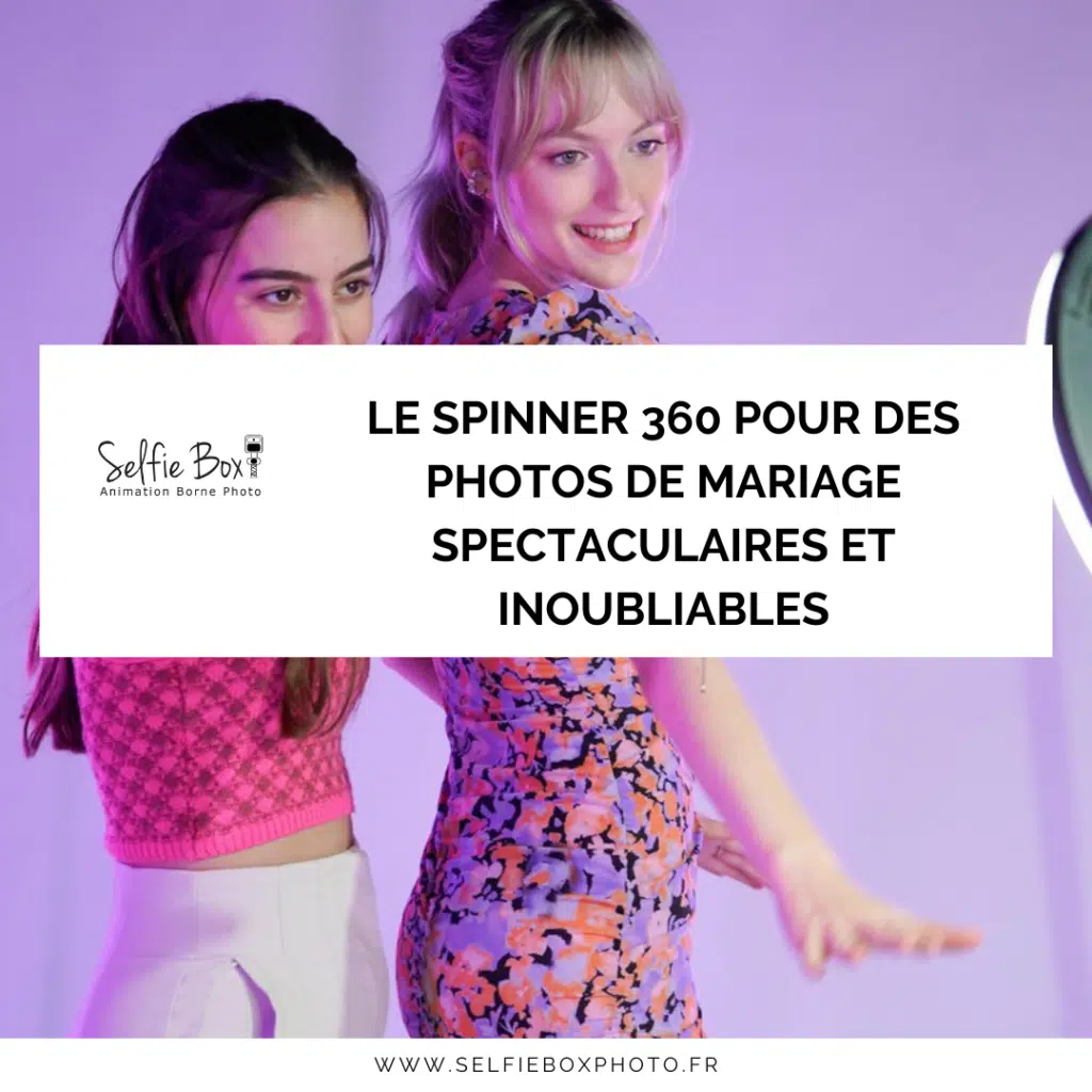 Le spinner 360 pour des photos de mariage spectaculaires et inoubliables