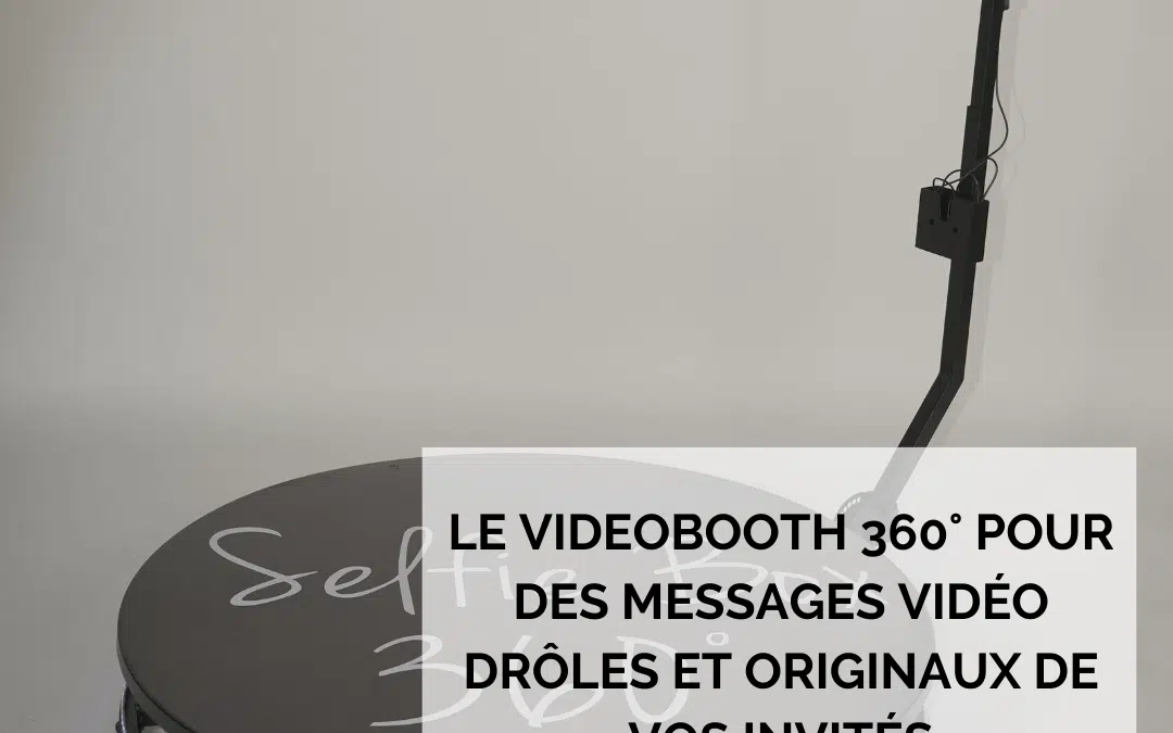 Le videobooth 360° pour des messages vidéo drôles et originaux de vos invités