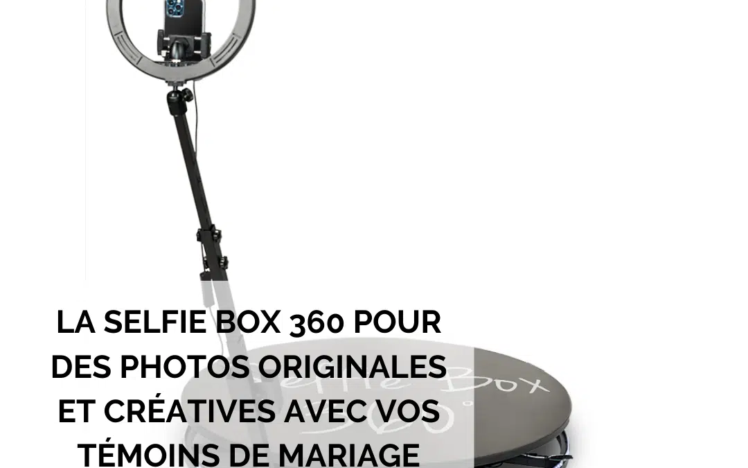La selfie box 360 pour des photos originales et créatives avec vos témoins de mariage