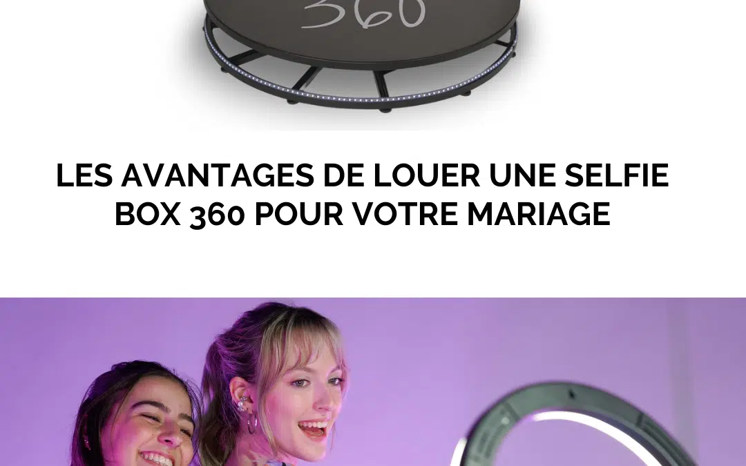 Les avantages de louer une Selfie Box 360 pour votre mariage