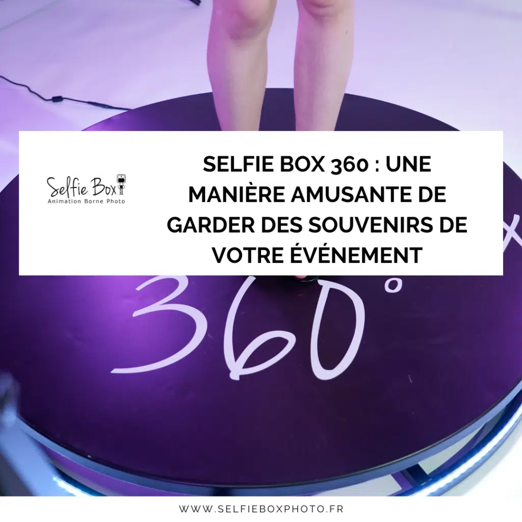 Selfie Box 360 : Une manière amusante de garder des souvenirs de votre événement