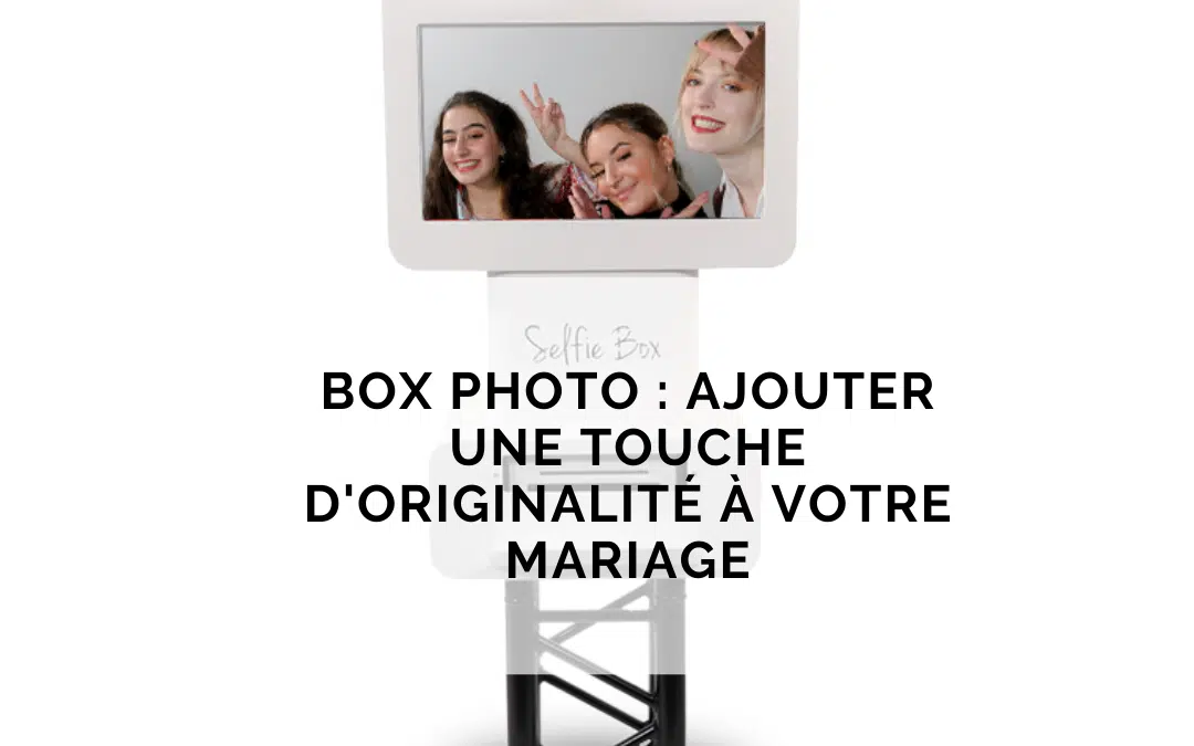 Box photo : ajouter une touche d’originalité à votre mariage