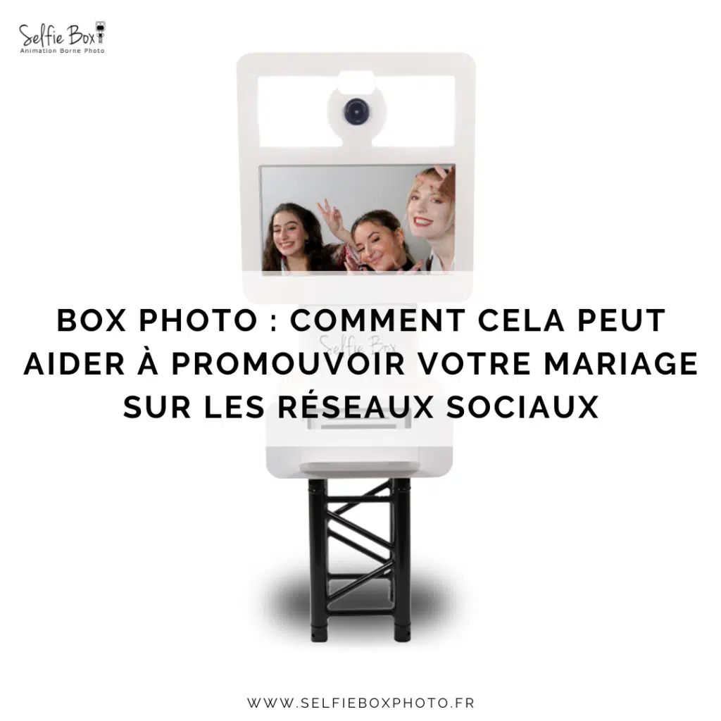 Box photo : comment cela peut aider à promouvoir votre mariage sur les réseaux sociaux