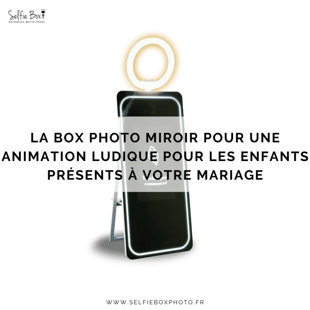 La box photo miroir pour une animation ludique pour les enfants présents à votre mariage