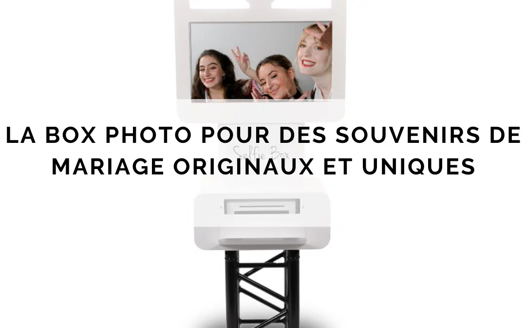 La box photo pour des souvenirs de mariage originaux et uniques