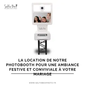 La location de notre photobooth pour une ambiance festive et conviviale à votre mariage