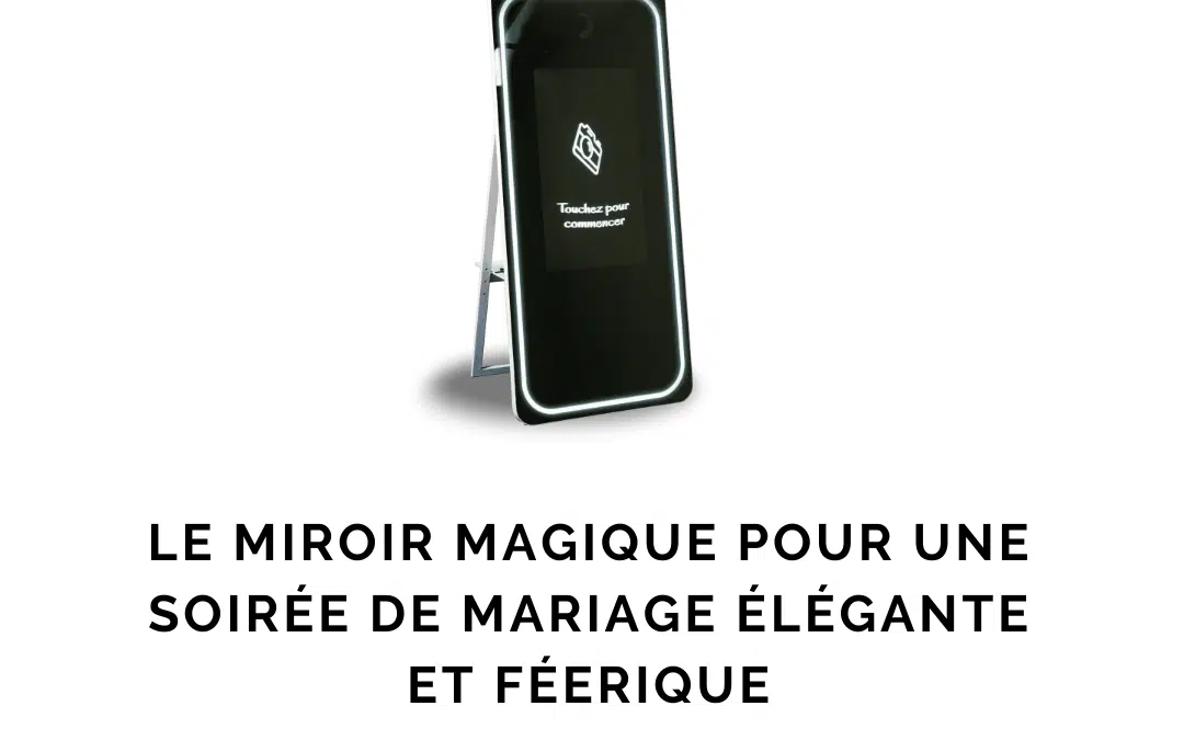 Le miroir magique pour une soirée de mariage élégante et féerique