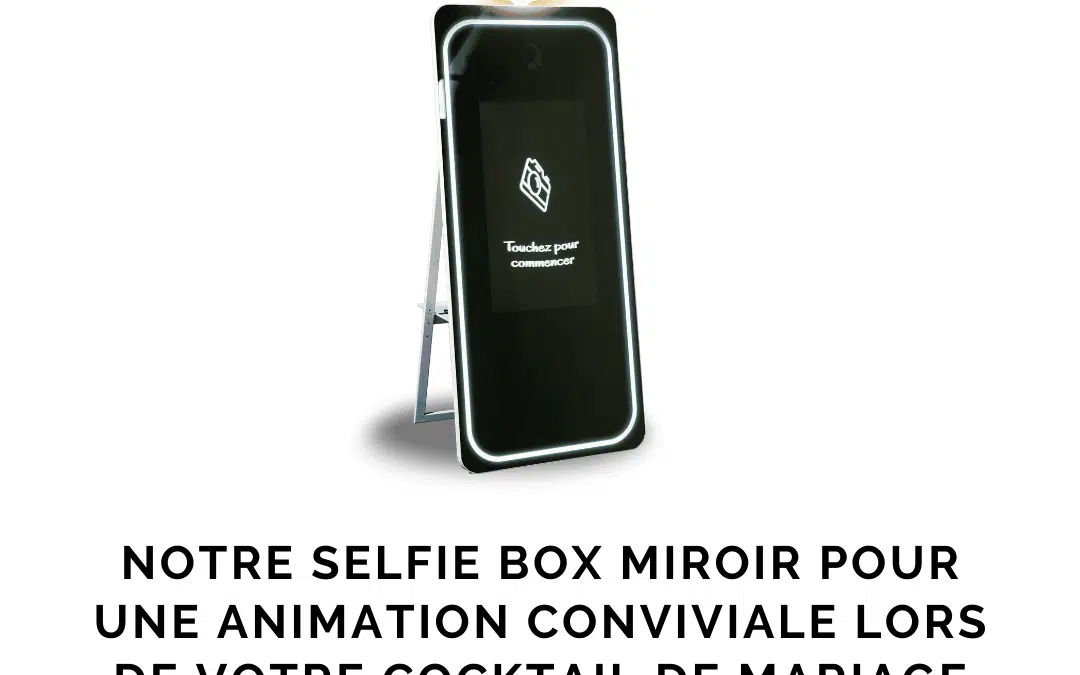 Notre selfie box miroir pour une animation conviviale lors de votre cocktail de mariage