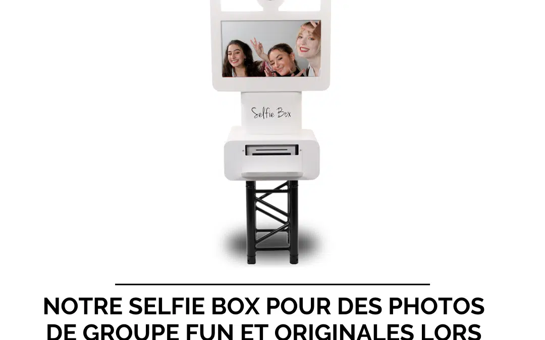 Notre selfie box pour des photos de groupe fun et originales lors de votre mariage